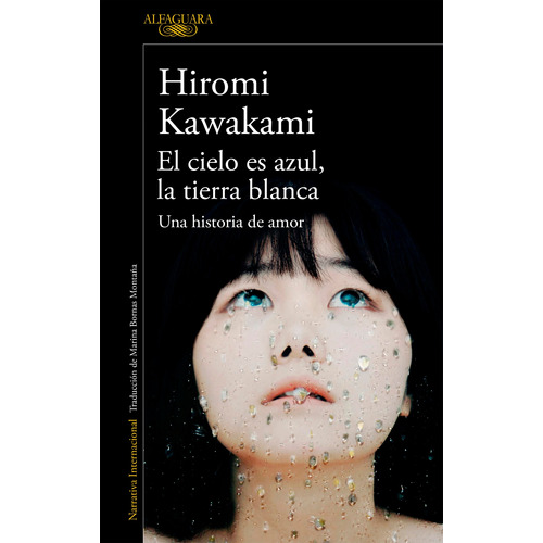 El Cielo Es Azul, La Tierra Blanca: Una historia de amor, de Kawakami, Hiromi. Serie Literatura Internacional Editorial Alfaguara, tapa blanda en español, 2018