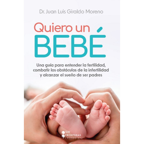 Quiero un bebé, de Dr. Juan Luis Giraldo Moreno. Sin Fronteras Grupo Editorial, tapa blanda, edición 2023 en español