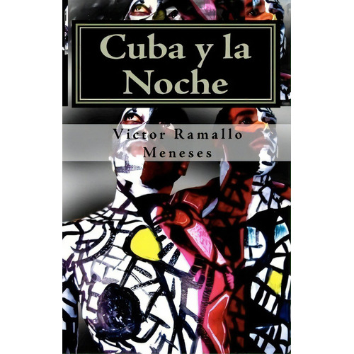 Cuba Y La Noche, De Victor Ramallo Meneses. Editorial Createspace Independent Publishing Platform, Tapa Blanda En Español