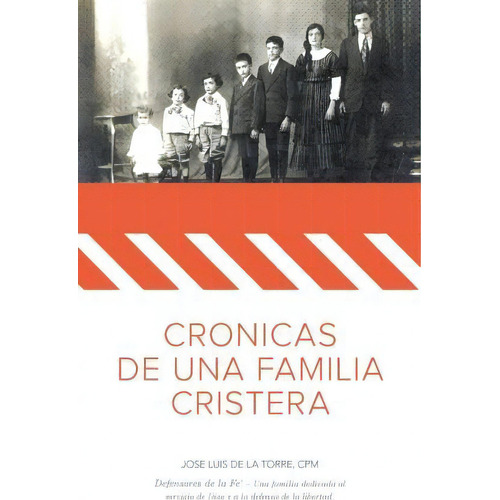 Cronicas De Una Familia Cristera, De Mr Jose Luis De La Torre Cpm. Editorial Dlt Consultants, Tapa Blanda En Español