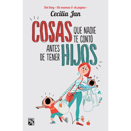 Cosas que nadie te contó antes de tener hijos, de Jan, Cecilia. Serie Manuales / Autoayuda Editorial Diana México, tapa blanda en español, 2015