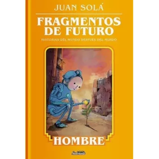Fragmentos De Futuro - Hombre - Juan Sola, De Sola, Juan. Editorial Sudestada, Tapa Blanda En Español, 2023