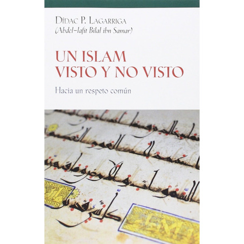 Un Islam Visto Y No Visto - Hacia Un Respeto Común, De Didac Lagarriga. Editorial Bellaterra (w), Tapa Blanda En Español