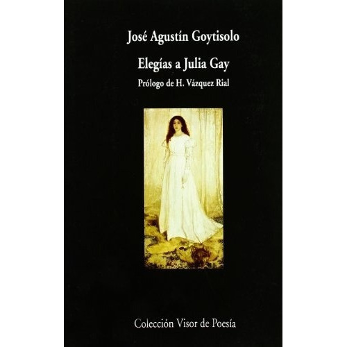 Elegias A Julia Gay - Jose Agustin Goytisolo, De Jose Agustin Goytisolo. Editorial Visor De Poesia En Español