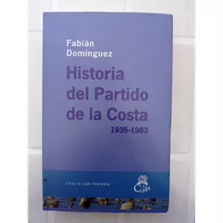 Fabián Domínguez Historia Del Partido De La Costa 1935 1983