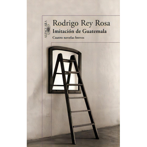 Imitaciãâ³n De Guatemala, De Rey Rosa, Rodrigo. Editorial Alfaguara, Tapa Blanda En Español