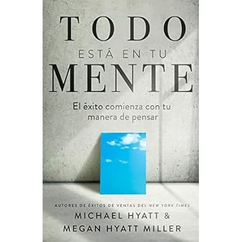 TODO ESTA EN TUMENTE: El Exito Comienza Con Tu Manera De Pensar, de Michael Hyatt. Editorial WHITAKER HOUSE, tapa blanda en español, 2023