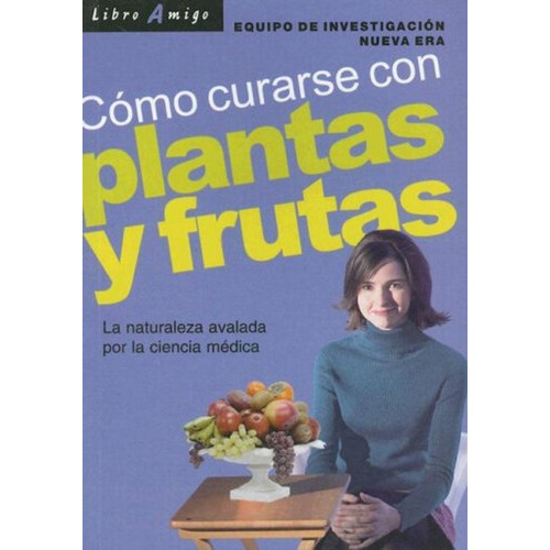 Plantas Y Frutas Como Curarse Con, De Equipo De Investigacion Nueva Era. Editorial Continente (c), Tapa Blanda En Español, 2006
