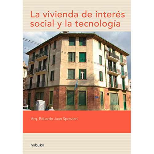 La Vivienda De Interes Social Y La Tecnologia, De Sprovieri, Eduardo. Editorial Nobuko, Tapa Blanda En Español, 9999