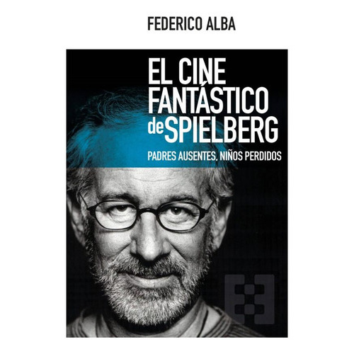 El Cine Fantastico De Spielberg. Padres Ausentes, Niños Perd, De Alba, Federico. Editorial Ediciones Morata, Tapa Blanda En Español