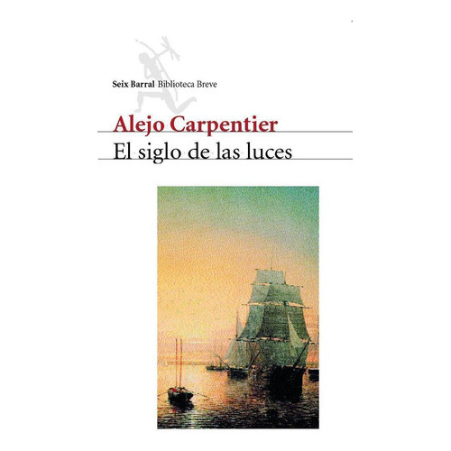 El Siglo De Las Luces, De Carpentier, Alejo. Editorial Seix Barral, Tapa Blanda En Español