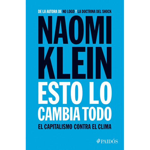 Esto lo cambia todo: El capitalismo contra el clima, de Klein, Naomi. Serie Paidós Editorial Paidos México, tapa blanda en español, 2015