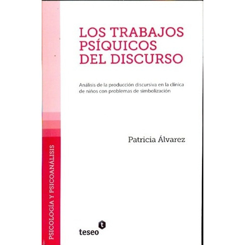 Los Trabajos Psíquicos Del Discurso - Alvarez, Patri, De Alvarez, Patricia. Editorial Teseo En Español