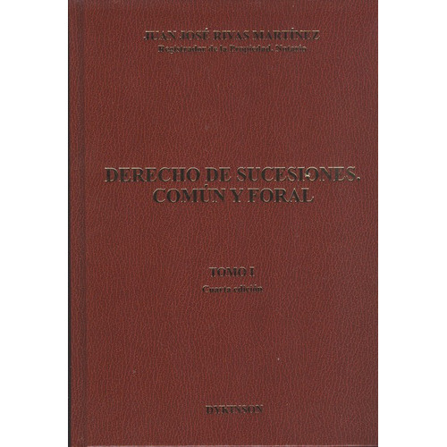 Derecho De Sucesiones Tomo I Comun Y Foral (4ª Ed), De Rivas Martínez, Juan José. Editorial Dykinson, Tapa Dura, Edición 4ª En Español, 2009