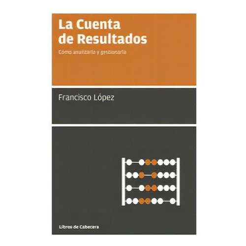 La Cuenta De Resultados, De López Martínez, Francisco. Editorial Libros De Cabecera, Tapa Blanda En Español