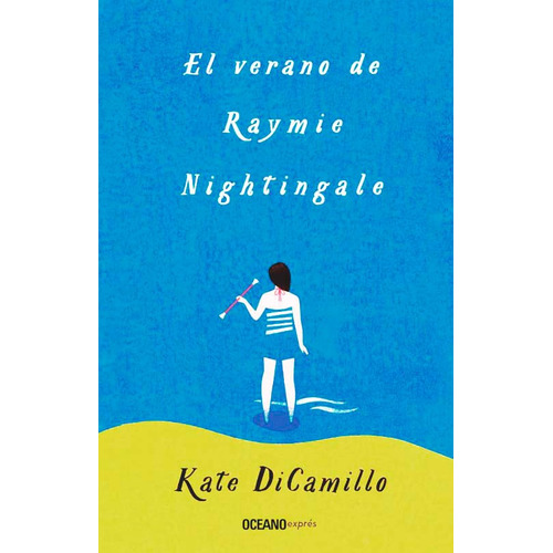 Libro El Verano De Raymie Nightingale - Kate Dicamillo, De Kate Dicamillo., Vol. 7. Editorial Océano, Tapa Blanda, Edición 1 En Español, 2023