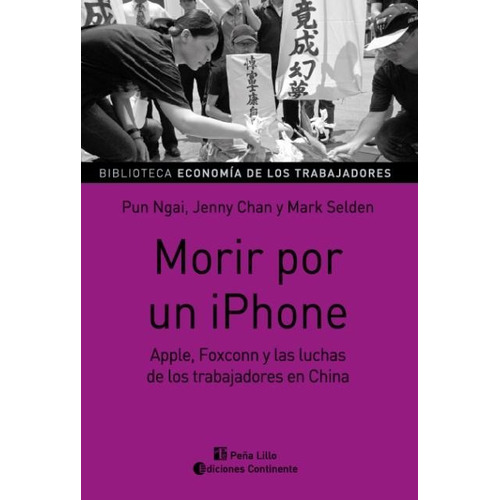 Morir Por Un iPhone . Apple, Foxconn Y Las Luchas De Los Tra