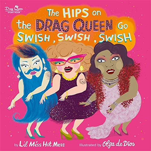 The Hips on the Drag Queen Go Swish, Swish, Swish (Libro en Inglés), de Hot Mess, Lil Miss. Editorial Running Press Kids, tapa pasta dura, edición illustrated en inglés, 2020