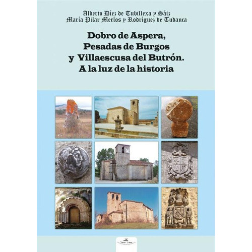 Dobro de Aspera, Pesadas de Burgos y Villaescusa del Butrón, de María Pilar Merlos y Rodríguez de Tudanca y Alberto Díez de Tubillexa y Sáiz. Editorial Vision Libros, tapa blanda en español, 2014