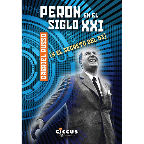 Peron En El Siglo Xxi: (y El Secreto Del 53), De Gabriel Russo. Editorial Ciccus, Edición 1 En Español