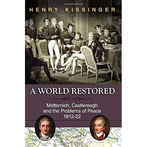 Book : A World Restored: Metternich, Castlereagh And The ...