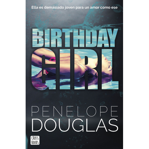 Libro Birthday girl - Penelope Douglas - Crossbooks: Ella es demasiado joven para un amor como ese, de Penelope Douglas., vol. 1. Editorial CROSSBOOKS, tapa blanda, edición 1 en español, 2023