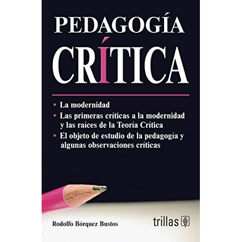 Pedagogía Critica, De Borquez Bustos, Rodolfo., Vol. 1. Editorial Trillas, Tapa Blanda En Español, 2006