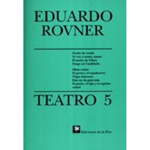 5. Teatro, De Eduardo Rovner. Editorial De La Flor, Tapa Blanda En Español