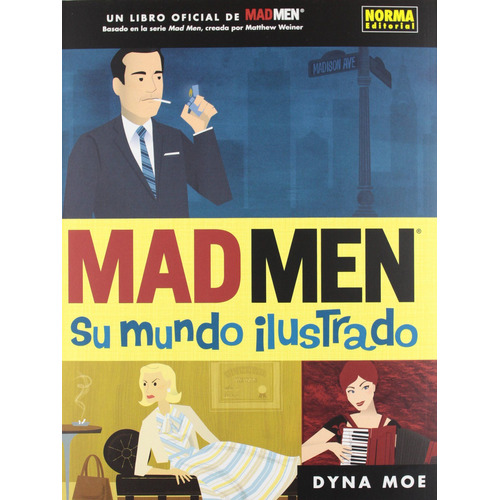Mad Men. Su Mundo Ilustrado, De Moe, Dyna. Editorial Norma, Tapa Blanda, Edición 1.0 En Español, 2012