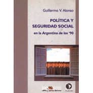 Política Y Seguridad Social En La Argentina De Los 90 Alonso