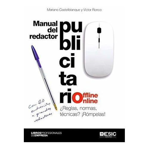Manual del redactor publicitario offline-online : ¿reglas, normas, técnicas? ¡rómpelas!, de Mariano R.  Castellblanque. ESIC Editorial, tapa blanda en español, 2020