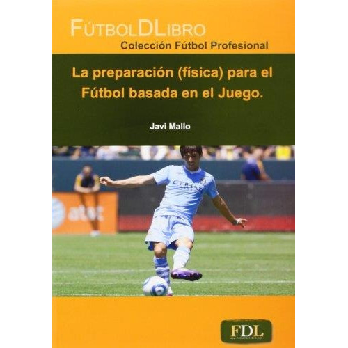 Preparacion (fisica) Para El Futbol Basada En El Juego, La, De Mallo, Javier. Editorial Edit.futbol De Libro En Español