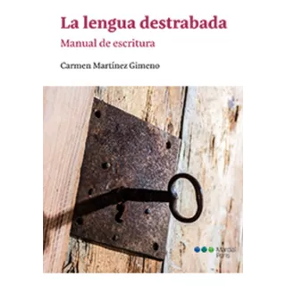 La Lengua Destrabada. Manual De Escritura - Martinez Gimeno