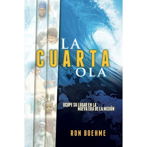 La Cuarta Ola: Ocupe Su Lugar En La Nueva Era De La Misión, De Ron Boehme. Editorial Jucum, Tapa Blanda En Español, 2013