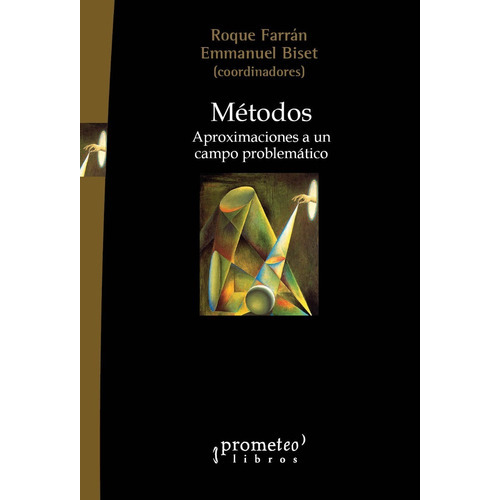 METODOS. Arpoximaciones a un campo problemático, de FARRAN, ROQUE / BISET, EMMANUEL. Editorial Prometeo Libros en español