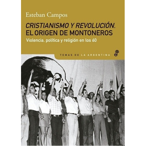 Cristianismo Y Revolucion. El Origen De Los Montoneros - Est