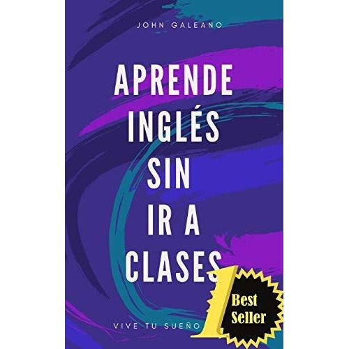Aprende Ingles Sin Ir A Clases  Edicion Bolsillo , De John Galeano., Vol. N/a. Editorial Independently Published, Tapa Blanda En Español, 2019