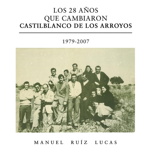 Los 28 Aãâ±os Que Cambiaron Castilblanco De Los Arroyos. 1979-, De Ruíz  Lucas, Manuel. Editorial Punto Rojo Libros, S.l., Tapa Blanda En Español