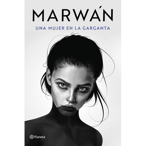 Una mujer en la garganta, de MARWAN. Serie Fuera de colección Editorial Planeta México, tapa blanda en español, 2021