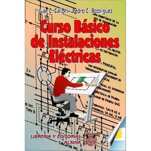 Curso Basico De Instalaciones Electricas, De Juan Carlos Calloni. Editorial Alsina, Tapa Blanda En Español, 2007