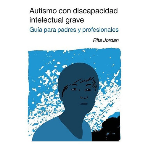 Autismo Con Discapacidad Intelectual Grave. Guía Para Padres Y Profesionales., De Jordan, Rita. Editorial Autismo Avila En Español