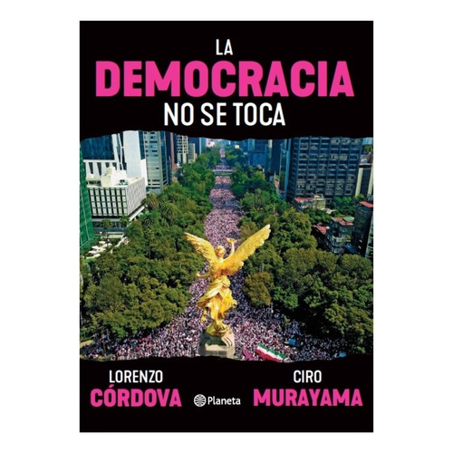 La democracia no se toca, de Cordova, Lorenzo. Fuera de colección, vol. 0.0. Editorial Planeta México, tapa blanda, edición 1.0 en español, 2023