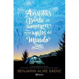 Aristóteles Y Dante Se Sumergen En Las Aguas Del Mundo, De Sáenz, Benjamin Alire., Vol. 2.0. Editorial Planeta, Tapa Blanda, Edición 1.0 En Español, 2021