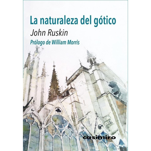 La Naturaleza Del Gotico. John Ruskin. Casimiro