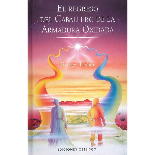 El Regreso Del Caballero De La Armadura Oxidada, De Fisher, Robert. Editorial Ediciones Obelisco S.l., Tapa Blanda En Español