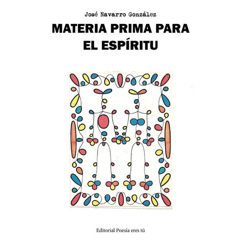MATERIA PRIMA PARA EL ESPÃÂRITU, de Navarro, José. Editorial Poesía eres tú, tapa blanda en español
