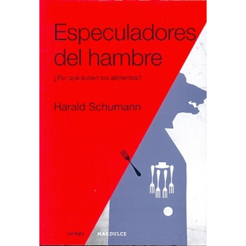 Especuladores del hambre Harald Schumann  Editorial Mardulce