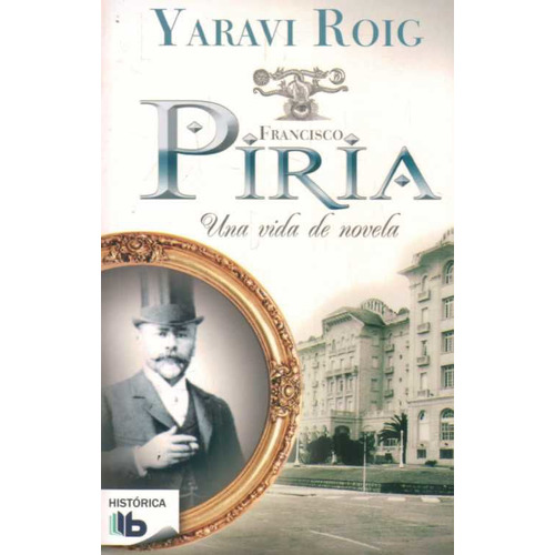 Libro: Francisco Piria Una Vida De Novela / Yaraví Roig