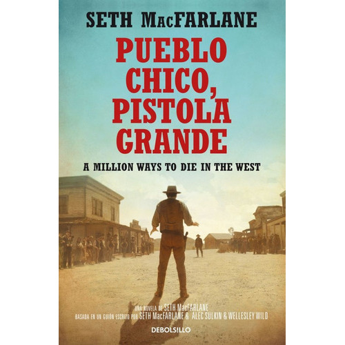 Pueblo Chico, Pistola Grande: A Million Ways To Die In The West, De Macfarlane, Seth. Serie N/a, Vol. Volumen Unico. Editorial Debolsillo, Tapa Blanda, Edición 1 En Español, 2014