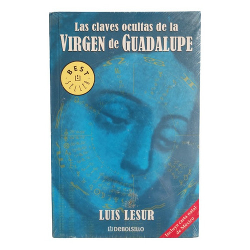 Las Claves Ocultas De La Virgen De Guadalupe: Na, De Luis Luser. Serie Na, Vol. Na. Editorial Debolsillo, Tapa Blanda En Español, 2055